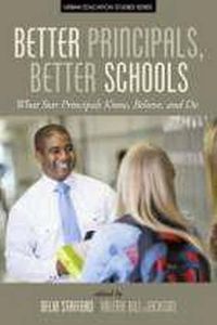 Cover image for Better Principals, Better Schools: What Star Principles Know, Believe, and Do