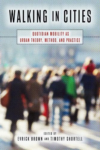 Cover image for Walking in Cities: Quotidian Mobility as Urban Theory, Method, and Practice