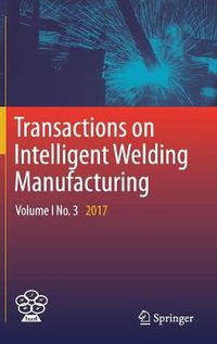 Cover image for Transactions on Intelligent Welding Manufacturing: Volume I No. 3  2017