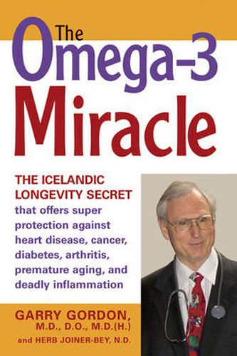 Cover image for The Omega 3 Miracle: The Icelandic Longevity Secret That Offers Super Protection Against Heart Disease, Cancer, Diabetes, Arthritis, Premature Aging, and Deadly Inflammation