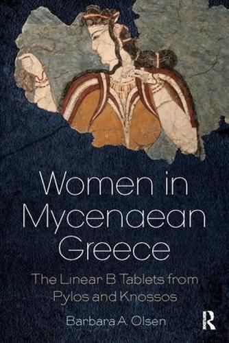 Cover image for Women in Mycenaean Greece: The Linear B Tablets from Pylos and Knossos
