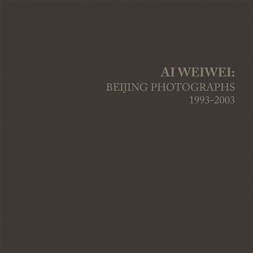 Cover image for Ai Weiwei: Beijing Photographs, 1993-2003