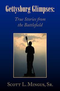 Cover image for Gettysburg Glimpses: True Stories from the Battlefield