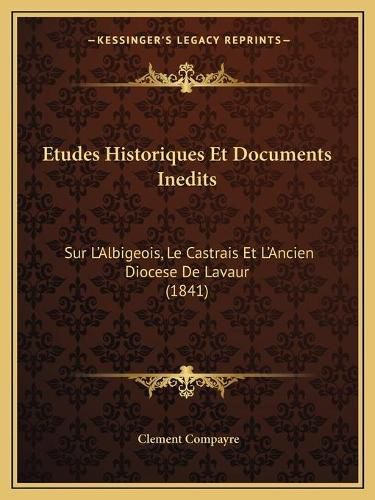 Cover image for Etudes Historiques Et Documents Inedits: Sur L'Albigeois, Le Castrais Et L'Ancien Diocese de Lavaur (1841)