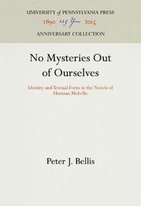 Cover image for No Mysteries Out of Ourselves: Identity and Textual Form in the Novels of Herman Melville