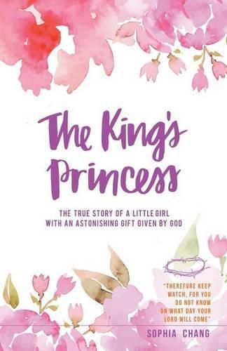 Cover image for The King's Princess: The true story of a little girl with an astonishing gift given by God