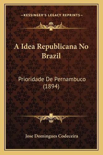 Cover image for A Idea Republicana No Brazil: Prioridade de Pernambuco (1894)