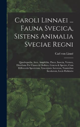 Cover image for Caroli Linnaei ... Fauna Svecica, Sistens Animalia Sveciae Regni