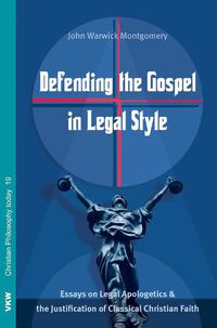 Cover image for Defending the Gospel in Legal Style: Essays on Legal Apologetics & the Justification of Classical Christian Faith