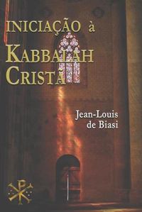 Cover image for Iniciacao A Kabbalah Crista: A misteriosa heranca da Ordem Kabbalistica da Rosa-Cruz