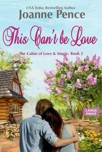 Cover image for This Can't be Love [Large Print]: The Cabin of Love & Magic