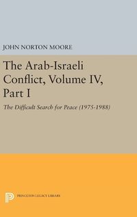 Cover image for The Arab-Israeli Conflict, Volume IV, Part I: The Difficult Search for Peace (1975-1988)