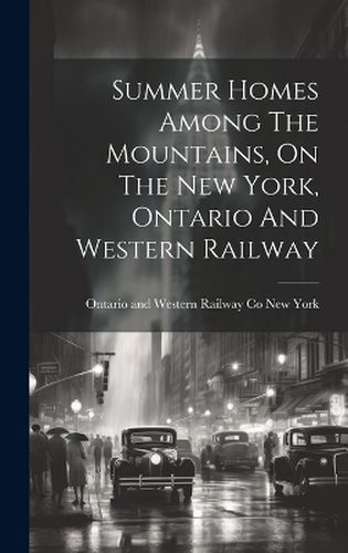 Cover image for Summer Homes Among The Mountains, On The New York, Ontario And Western Railway