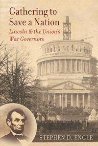 Cover image for Gathering to Save a Nation: Lincoln and the Union's War Governors