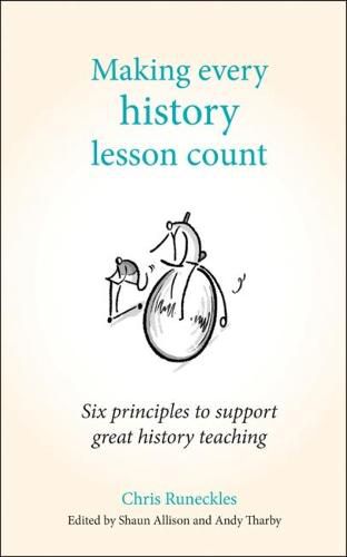 Cover image for Making Every History Lesson Count: Six principles to support great history teaching