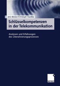 Cover image for Schlusselkompetenzen in der Telekommunikation: Analysen und Erfahrungen des Liberalisierungsprozesses