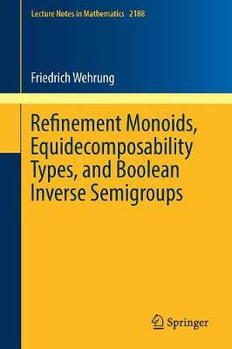 Cover image for Refinement Monoids, Equidecomposability Types, and Boolean Inverse Semigroups