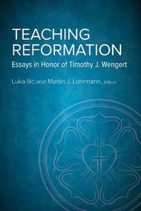 Cover image for Teaching Reformation: Essays in Honor of Timothy J. Wengert