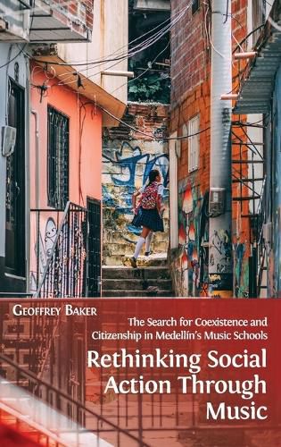 Cover image for Rethinking Social Action through Music: The Search for Coexistence and Citizenship in Medellin's Music Schools