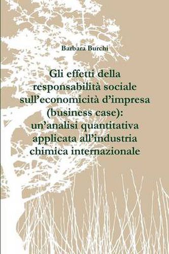 Cover image for Gli effetti della responsabilita sociale sull'economicita d'impresa (business case): un'analisi quantitativa applicata all'industria chimica internazionale