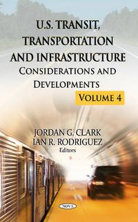 Cover image for U.S. Transit, Transportation & Infrastructure: Considerations & Developments -- Volume 4