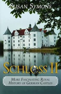 Cover image for Schloss II: More Fascinating Royal History of German Castles