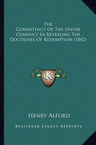 Cover image for The Consistency of the Divine Conduct in Revealing the Doctrines of Redemption (1842)