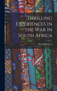 Cover image for Thrilling Experiences in the War in South Africa [microform]