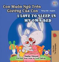 Cover image for I Love to Sleep in My Own Bed (Vietnamese English Bilingual Book for Kids)