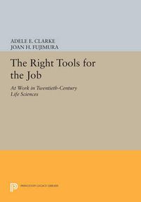Cover image for The Right Tools for the Job: At Work in Twentieth-Century Life Sciences