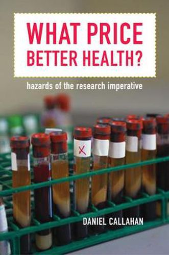 Cover image for What Price Better Health?: Hazards of the Research Imperative