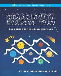 Cover image for Stars Live in Houses, Too: Book 3 of the Cosmic Kids Club