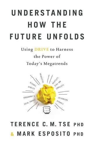 Cover image for Understanding How the Future Unfolds: Using Drive to Harness the Power of Today's Megatrends