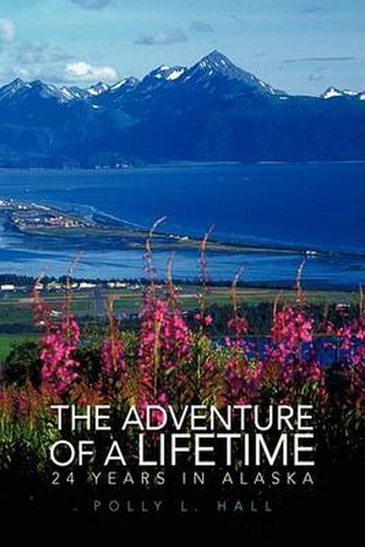 Cover image for The Adventure of A Lifetime - 24 Years in Alaska