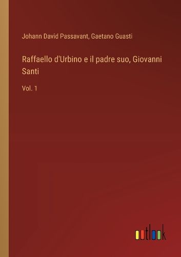 Cover image for Raffaello d'Urbino e il padre suo, Giovanni Santi