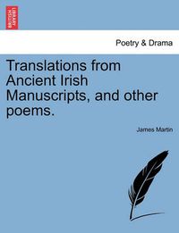 Cover image for Translations from Ancient Irish Manuscripts, and Other Poems.