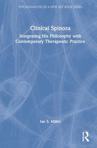 Cover image for Clinical Spinoza: Integrating His Philosophy with Contemporary Therapeutic Practice