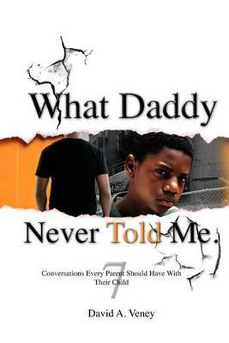 Cover image for What Daddy Never Told Me: 7 Conversations Every Parent Should Have With Their Child