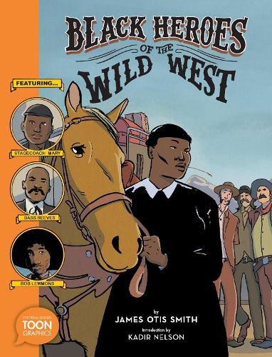 Cover image for Black Heroes of the Wild West: Featuring Stagecoach Mary, Bass Reeves, and Bob Lemmons: A TOON Graphic