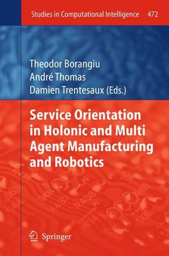 Service Orientation in Holonic and Multi Agent Manufacturing and Robotics