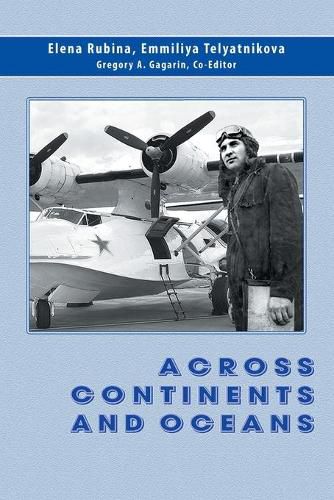 Cover image for Across Continents and Oceans: The Life and Military Career of Major General of Naval Aviation Maxim Chibisov