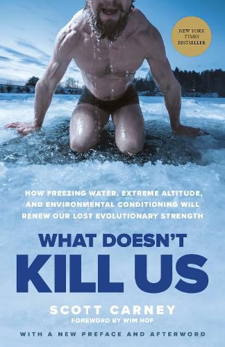 Cover image for What Doesn't Kill Us: How Freezing Water, Extreme Altitude, and Environmental Conditioning Will Renew Our Lost Evolutionary Strength