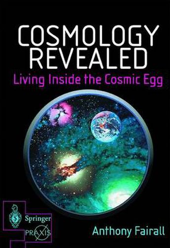 Cover image for Cosmology Revealed: Living Inside the Cosmic Egg