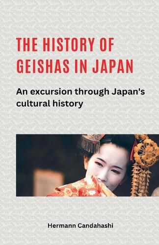 Cover image for The history of geishas in Japan An excursion through Japan's cultural history