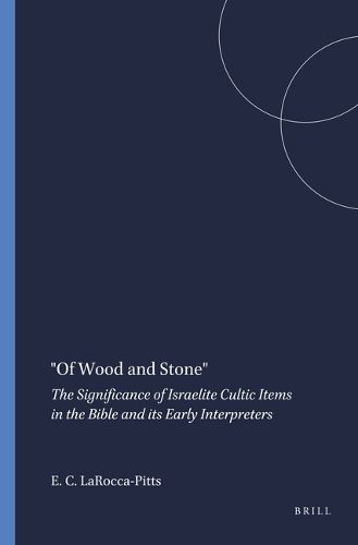 Cover image for Of Wood and Stone: The Significance of Israelite Cultic Items in the Bible and its Early Interpreters