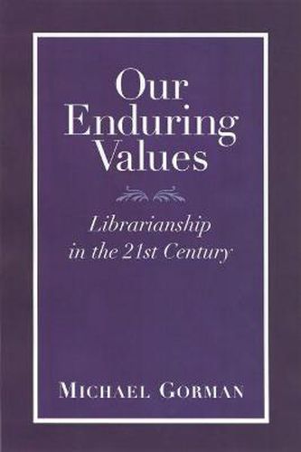 Cover image for Our Enduring Values: Librarianship in the 21st Century