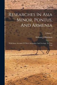 Cover image for Researches In Asia Minor, Pontus, And Armenia