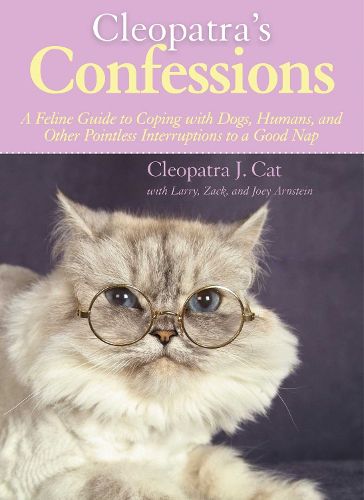 Cover image for Cleopatra's Confessions: A Feline Guide to Coping with Dogs, Humans, and Other Pointless Interruptions to a Good Nap