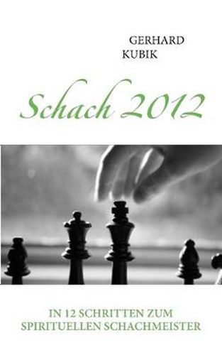 Cover image for Schach 2012: In 12 Schritten zum spirituellen Schachmeister