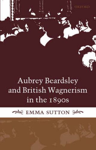 Cover image for Aubrey Beardsley and British Wagnerism in the 1890s